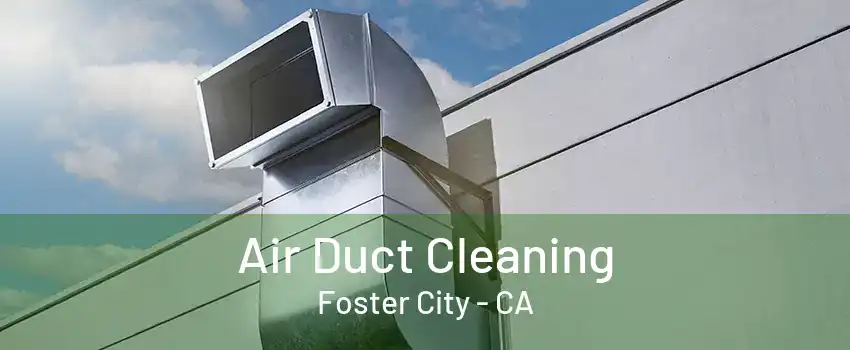 Air Duct Cleaning Foster City - CA