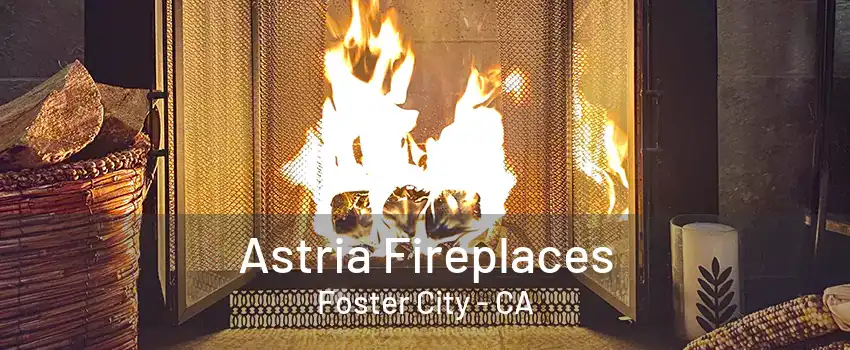 Astria Fireplaces Foster City - CA