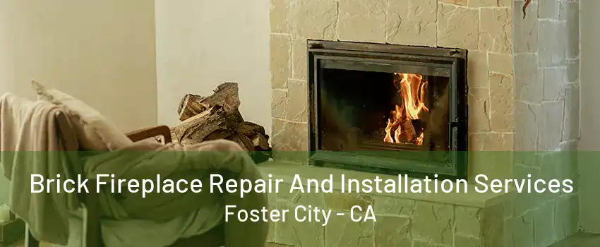 Brick Fireplace Repair And Installation Services Foster City - CA