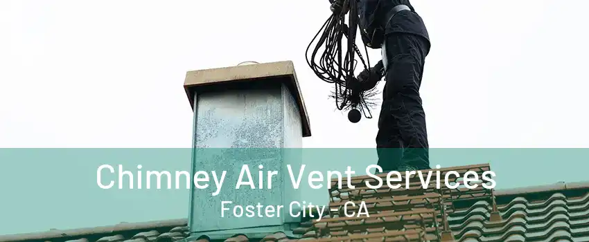 Chimney Air Vent Services Foster City - CA