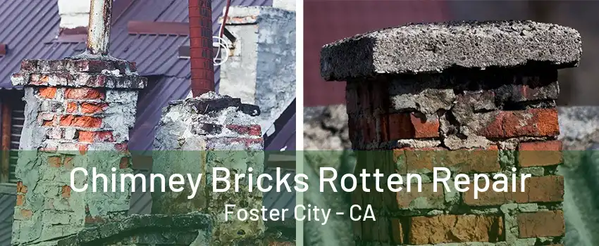 Chimney Bricks Rotten Repair Foster City - CA