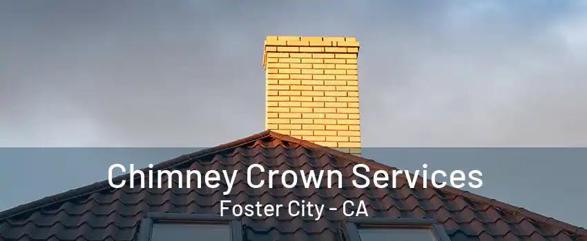 Chimney Crown Services Foster City - CA