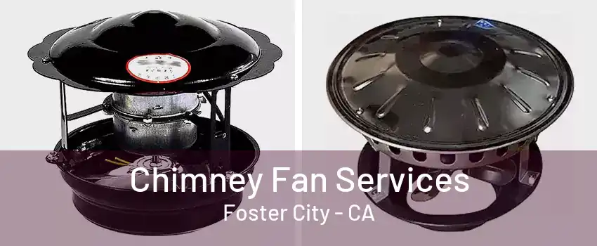 Chimney Fan Services Foster City - CA