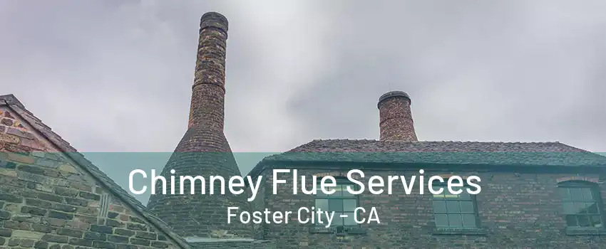 Chimney Flue Services Foster City - CA