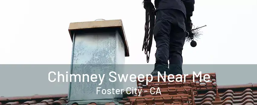 Chimney Sweep Near Me Foster City - CA