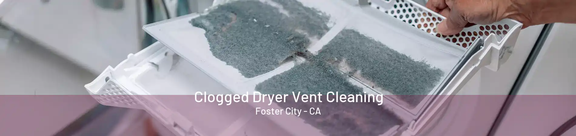 Clogged Dryer Vent Cleaning Foster City - CA