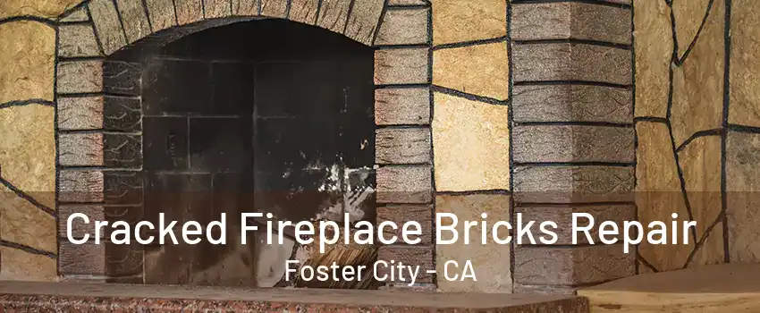 Cracked Fireplace Bricks Repair Foster City - CA