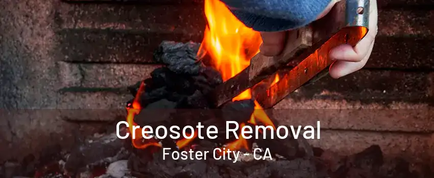 Creosote Removal Foster City - CA