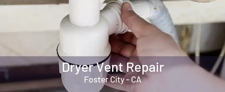 Dryer Vent Repair Foster City - CA