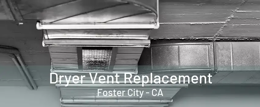 Dryer Vent Replacement Foster City - CA