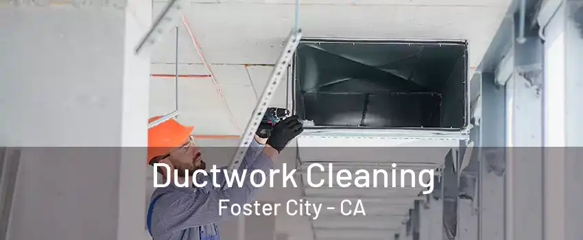 Ductwork Cleaning Foster City - CA