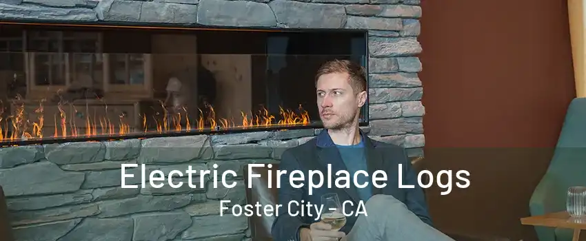 Electric Fireplace Logs Foster City - CA