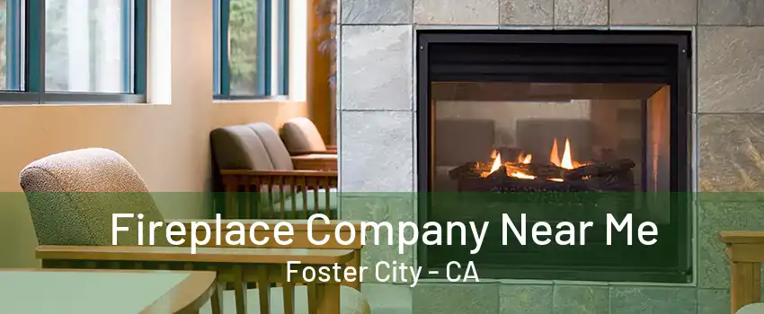 Fireplace Company Near Me Foster City - CA