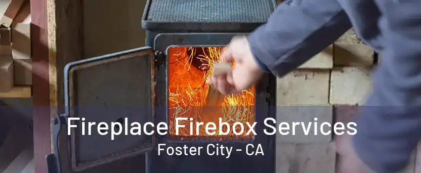 Fireplace Firebox Services Foster City - CA