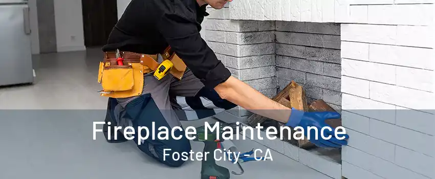 Fireplace Maintenance Foster City - CA