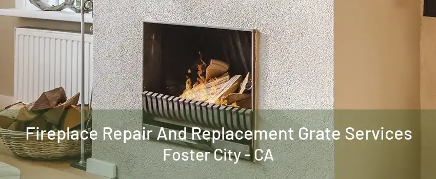 Fireplace Repair And Replacement Grate Services Foster City - CA