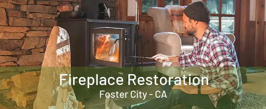 Fireplace Restoration Foster City - CA