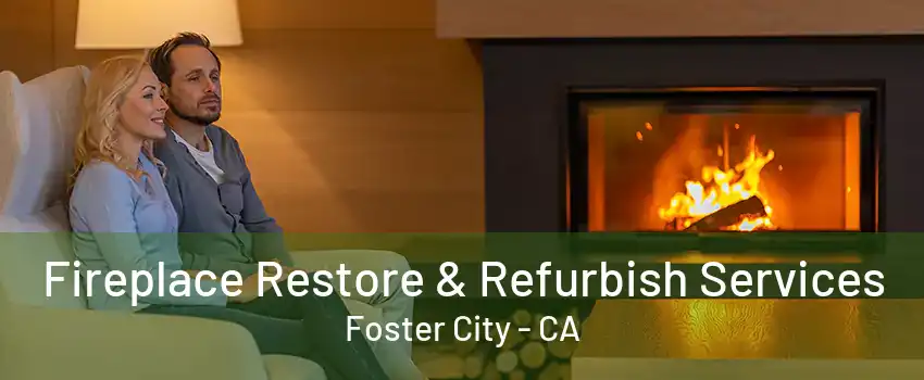 Fireplace Restore & Refurbish Services Foster City - CA