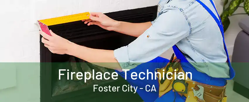 Fireplace Technician Foster City - CA