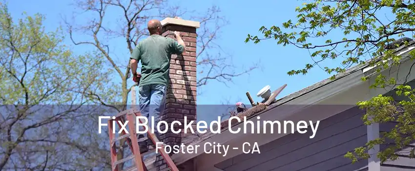 Fix Blocked Chimney Foster City - CA