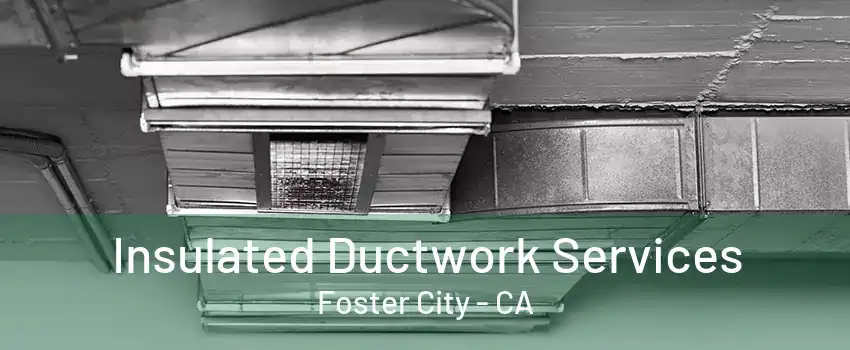 Insulated Ductwork Services Foster City - CA