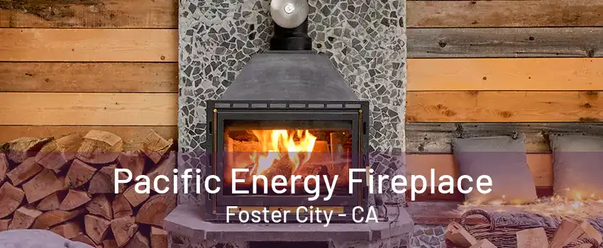 Pacific Energy Fireplace Foster City - CA