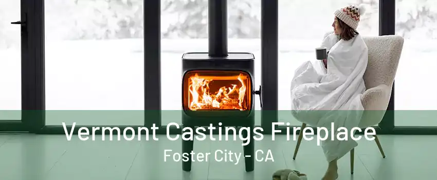 Vermont Castings Fireplace Foster City - CA