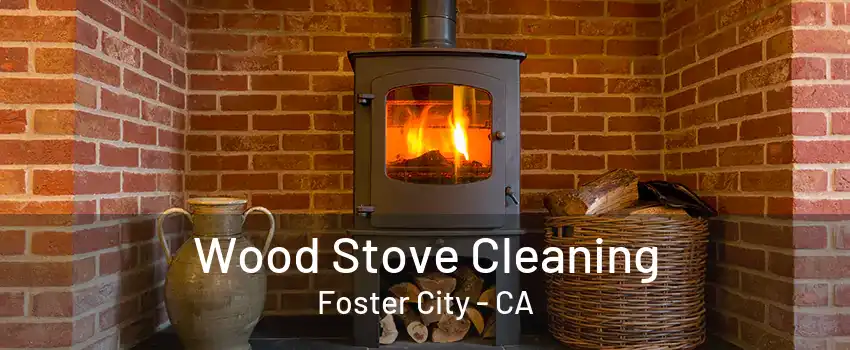 Wood Stove Cleaning Foster City - CA